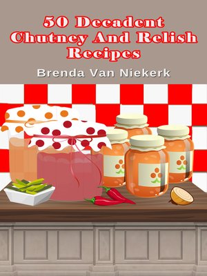 cover image of 50 Decadent Chutney and Relish Recipes